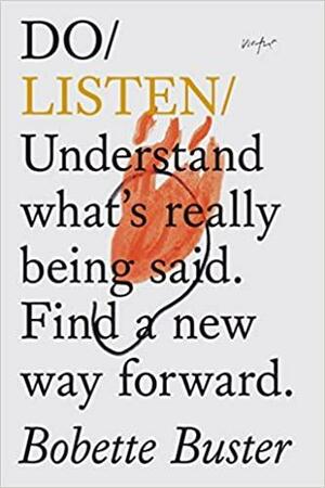 Do Listen: Understand What Is Really Being Said. Find a New Way Forward. by Bobette Buster