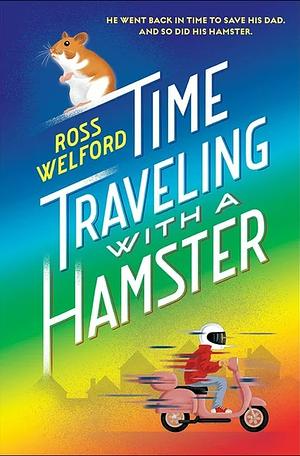 Time Traveling with a Hamster by Ross Welford