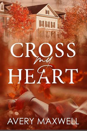 Cross My Heart: A Small Town Billionaire Single Dad Romance by Avery Maxwell