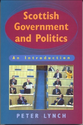 Scottish Government and Politics: An Introduction by Peter Lynch