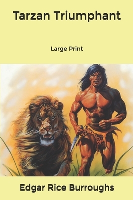 Tarzan Triumphant: Large Print by Edgar Rice Burroughs