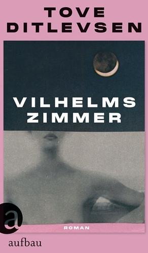 Vilhelms Zimmer: Roman | Limitiert: farbiger Buchschnitt exklusiv in der 1. Auflage. by Tove Ditlevsen