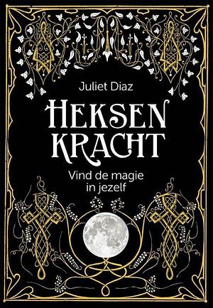 Heksenkracht: vind de magie in jezelf by Juliet Diaz