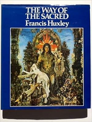 The Way of the Sacred by Francis Huxley