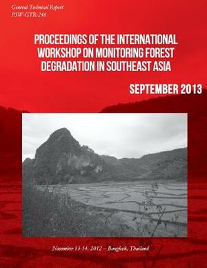 Proceedings of the International Workshop on Monitoring Forest Degradation in Southeast Asia by U. S. Department of Agriculture