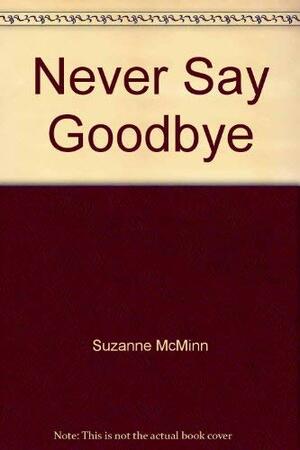 Never Say Goodbye by Suzanne McMinn