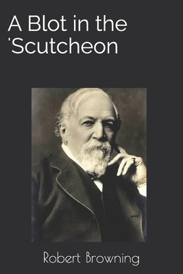 A Blot in the 'Scutcheon by Robert Browning