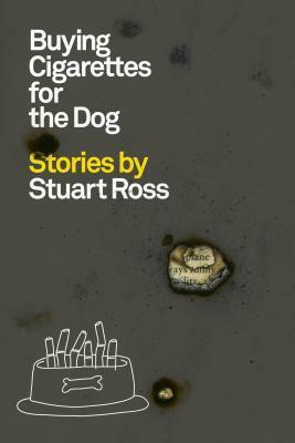Buying Cigarettes for the Dog: Stories by Stuart Ross