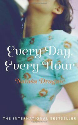 Every Day, Every Hour: A Novel by Natasa Dragnic
