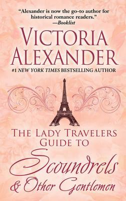 The Lady Travelers Guide to Scoundrels & Other Gentlemen by Victoria Alexander