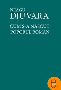 Cum s-a născut poporul român by Neagu Djuvara