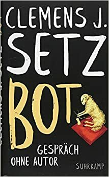 Bot: Gespräch ohne Autor by Clemens J. Setz, Angelika Klammer