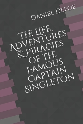 The Life, Adventures & Piracies of the Famous Captain Singleton by Daniel Defoe
