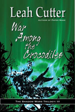 War Among the Crocodiles by Leah R. Cutter, Leah R. Cutter
