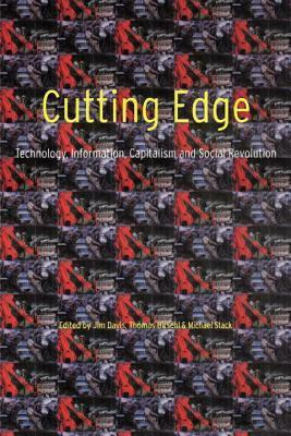 Cutting Edge: Technology, Information Capitalism and Social Revolution by Thomas A. Hirschl, Michael Stack, Jim Davis