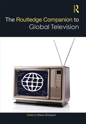 The Routledge Companion to Global Television by 