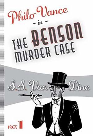 The Benson Murder Case: A Philo Vance Mystery by S.S. Van Dine