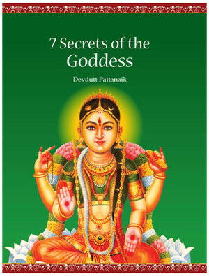 7 Secrets of the Goddess by Devdutt Pattanaik