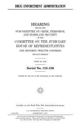 Drug Enforcement Administration by Committee on the Judiciary, United States Congress, United States House of Representatives