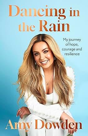 Dancing in the Rain: My Story of hope, courage and resilience by Amy Dowden