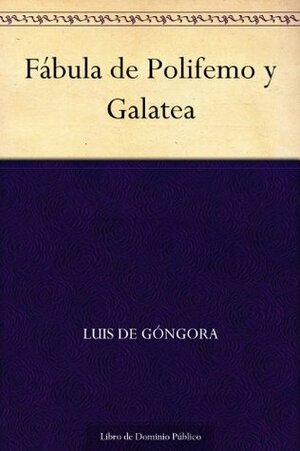 Fábula de Polifemo y Galatea (Edición de la Biblioteca Virtual Miguel de Cervantes) by Luis de Góngora y Argote