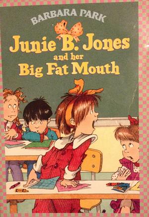 Junie B. Jones and Her Big Fat Mouth by Barbara Park, Denise Brunkus