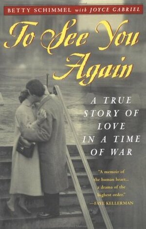 To See You Again: A True Story of Love in a Time of War by Joyce Gabriel, Betty Schimmel