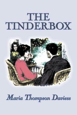 The Tinderbox by Maria Thompson Daviess, Fiction, Classics, Literary by Maria Thompson Daviess