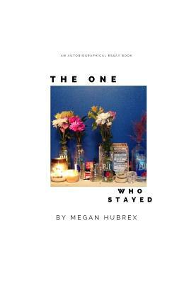 The One Who Stayed by Megan Hubrex