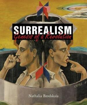 Surrealism: Genesis of Revolution by Megan McShane, Nathalia Brodskaya