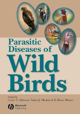 Parasitic Diseases of Wild Birds by D. Bruce Hunter, Nancy J. Thomas, Carter T. Atkinson