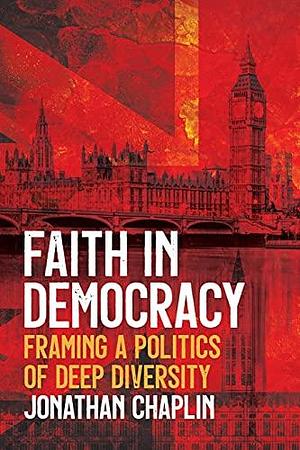 Faith in Democracy: Framing a Politics of Deep Diversity by Jonathan Chaplin