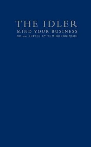 The Idler 44: Mind Your Business by Tom Hodgkinson, David Boyle, Christian Brett, Toby Young