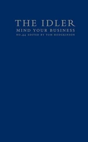 The Idler 44: Mind Your Business by David Boyle, Tom Hodgkinson, Christian Brett, Toby Young