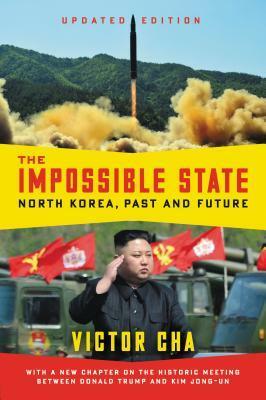 The Impossible State, Updated Edition: North Korea, Past and Future by Victor Cha