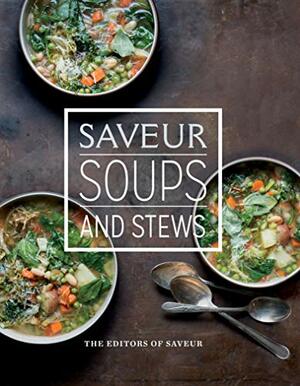 Saveur: Soups & Stews by Saveur Magazine