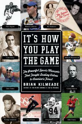 It's How You Play the Game: The Powerful Sports Moments That Taught Lasting Values to America's Finest by Brian Kilmeade