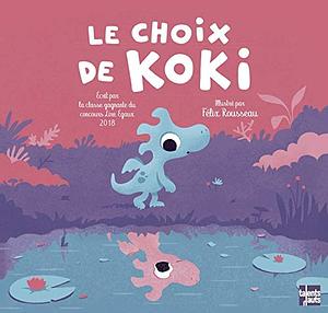 Le choix de Koki by Classe Gagnante Lire Egaux, Félix Rousseau
