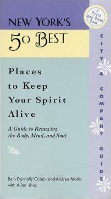 New York's 50 Best Places to Keep Your Spirit Alive: A Peace and Quiet Book by Andrea Martin, Beth Donnelly Caban, Beth Donnelly