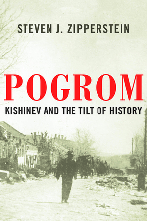 Pogrom: Kishinev and the Tilt of History by Steven J. Zipperstein