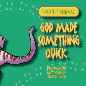 God Made Something Quick by Penny Reeve