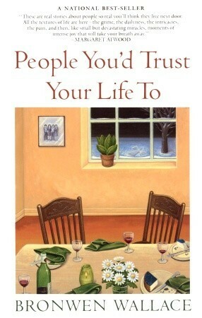 People You'd Trust Your Life To : Stories by Bronwen Wallace