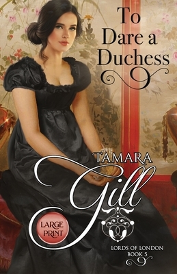 To Dare a Duchess: Large Print by Tamara Gill