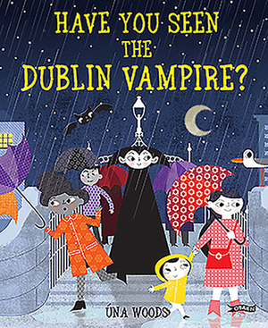 Have You Seen the Dublin Vampire? by Una Woods