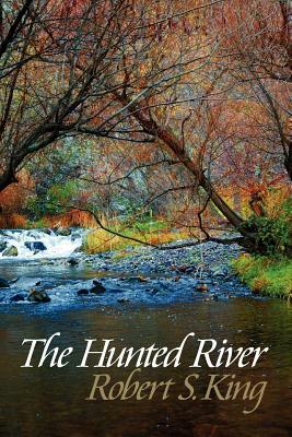 The Hunted River, 2nd ed. by Robert S. King