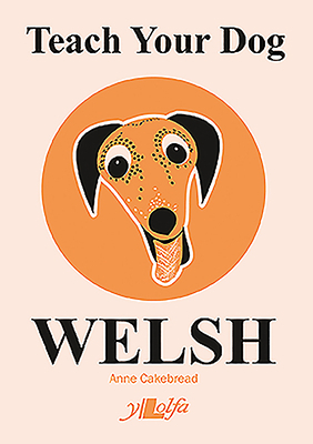 Teach Your Dog Welsh by Anne Cakebread