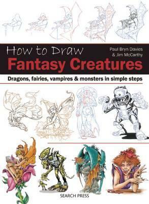 How to Draw Fantasy Creatures: Dragons, fairies, vampires and monsters in simple steps by Jim McCarthy, Paul Bryn Davies
