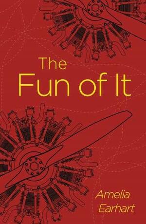 The Fun of It by Amelia Earhart
