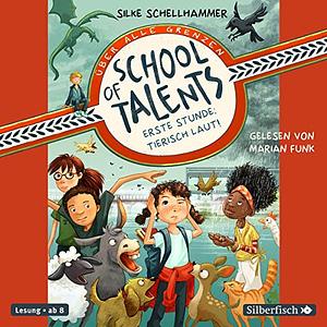 School of Talents 1 - Erste Stunde: Tierisch laut! by Silke Schellhammer