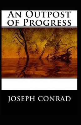 An Outpost of Progress Illustrated by Joseph Conrad